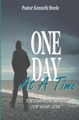 One Day At A Time: "Encouraging Words For Your Soul!" by Kenneth L. Steele