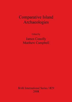 Comparative Island Archaeologies by James Conolly