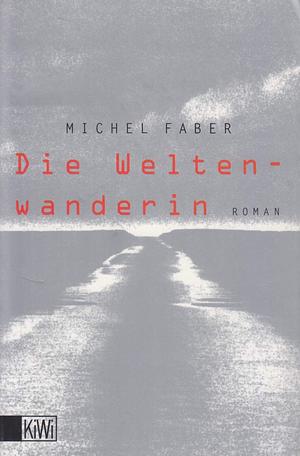 Die Weltenwanderin by Michel Faber