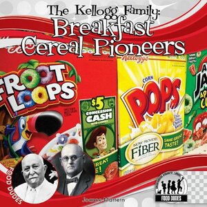 The Kellogg Family: Breakfast Cereal Pioneers by Joanne Mattern