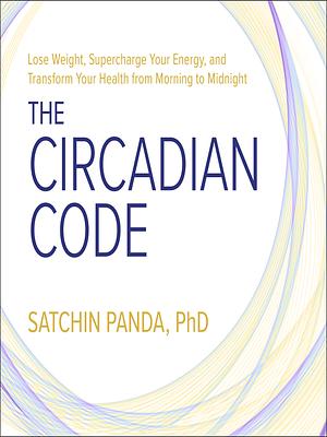 The Circadian Code by Satchin Panda