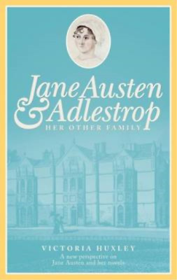 Jane Austen & Adlestrop: Her Other Family by Victoria Huxley