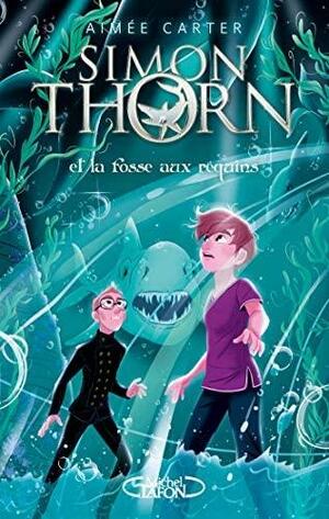 Simon Thorn et la fosse aux requins by Aimée Carter, Aimée Carter