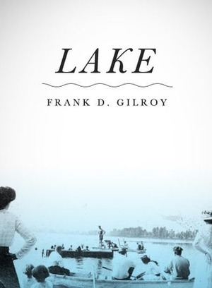 Lake by Frank D. Gilroy