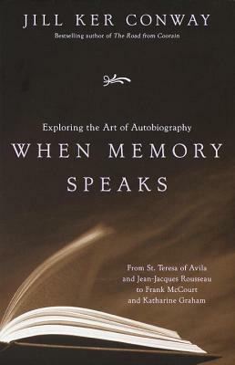 When Memory Speaks: Exploring the Art of Autobiography by Jill Ker Conway