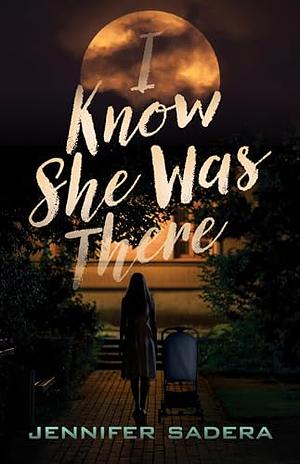 I Know She Was There by Jennifer Sadera