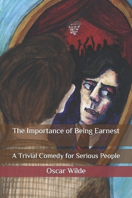 The Importance of Being Earnest: A Trivial Comedy for Serious People by Oscar Wilde