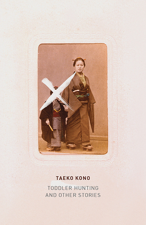 Toddler Hunting and Other Stories by Taeko Kōno, Lucy North, Lucy Lower