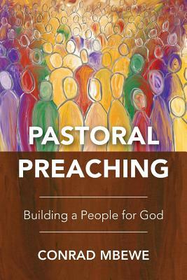 Pastoral Preaching: Building a People for God by Conrad Mbewe