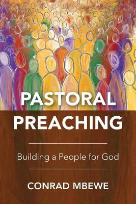 Pastoral Preaching: Building a People for God by Conrad Mbewe