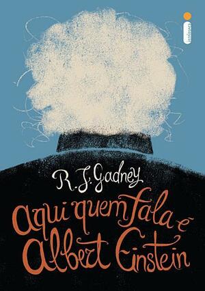 Aqui Quem Fala é Albert Einstein by R.J. Gadney