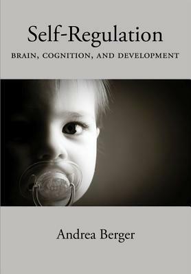 Self-Regulation: Brain, Cognition, and Development by Andrea Berger