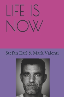 Life Is Now by Stefan Karl, Mark Valenti