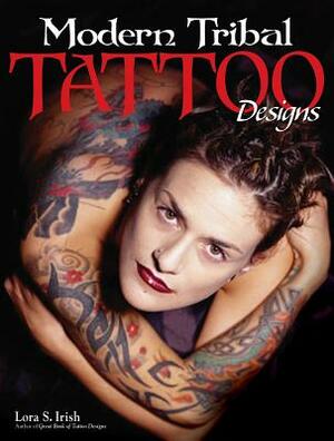 Modern Tribal Tattoo Designs by Lora S. Irish