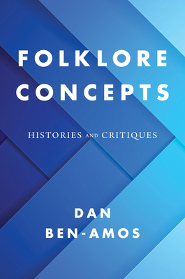 Folklore Concepts: Histories and Critiques by Dan Ben-Amos