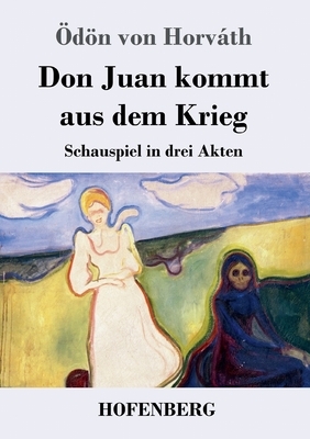 Don Juan kommt aus dem Krieg: Schauspiel in drei Akten by Ödön von Horváth