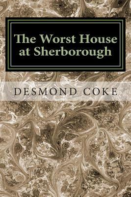 The Worst House at Sherborough: An English Public School Story by Desmond Coke