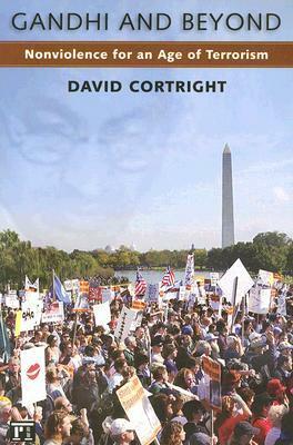 Gandhi and Beyond: Nonviolence for an Age of Terrorism by David Cortright