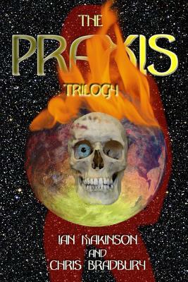The Praxis Trilogy by Chris Bradbury, Ian Makinson