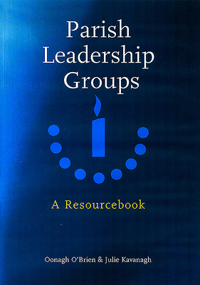 Parish Leadership Groups: A Resourcebook by Oonagh O'Brien, Julie Kavanagh