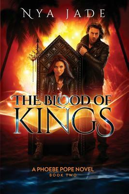 The Blood of Kings: A Phoebe Pope Novel * Book 2 by Nya Jade
