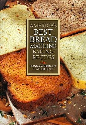 America's Best Bread Machine Baking Recipes by Heather Butt, Donna Washburn