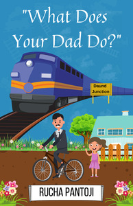 What Does Your Dad Do? by Rucha Pantoji