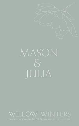 Mason &amp; Julia: You Are My Reason by Willow Winters