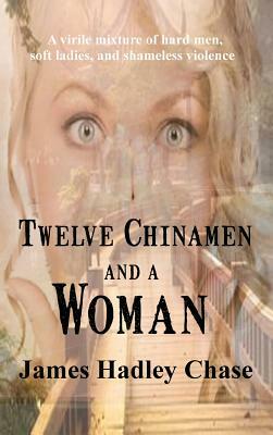 Twelve Chinamen and a Woman by James Hadley Chase