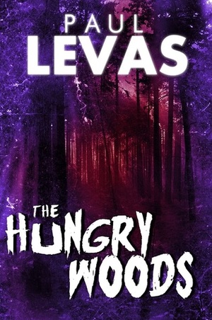 The Hungry Woods by Paul Levas