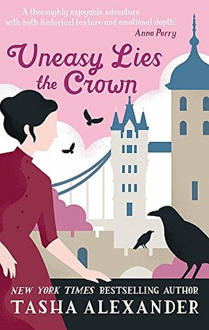 Uneasy Lies the Crown by Tasha Alexander