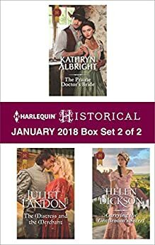 Harlequin Historical January 2018 - Box Set 2 of 2: The Prairie Doctor's Bride\\The Mistress and the Merchant\\Carrying the Gentleman's Secret by Juliet Landon, Kathryn Albright, Helen Dickson