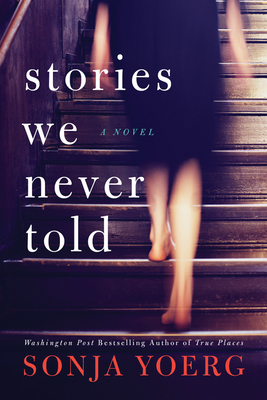 Stories We Never Told by Sonja Yoerg