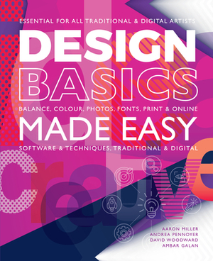 Design Basics Made Easy: Graphic Design in a Digital Age by David Woodward, Andrea Pennoyer, Aaron Miller