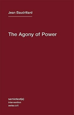 The Agony of Power by Sylvère Lotringer, Ames Hodges, Jean Baudrillard