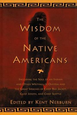 The Wisdom of the Native Americans: Including the Soul of an Indian and Other Writings of Ohiyesa and the Great Speeches of Red Jacket, Chief Joseph, by 