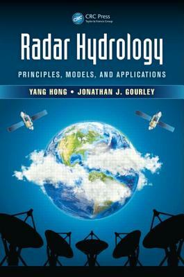 Radar Hydrology: Principles, Models, and Applications by Jonathan J. Gourley, Yang Hong