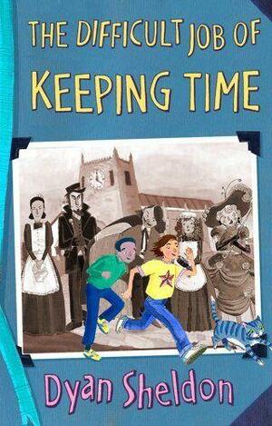 The Difficult Job of Keeping Time by Dyan Sheldon