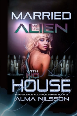 Married to the Alien with No House by Alma Nilsson
