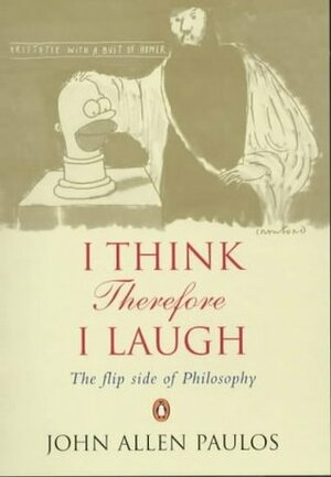 I Think, Therefore I Laugh by John Allen Paulos