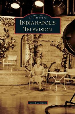Indianapolis Television by David L. Smith