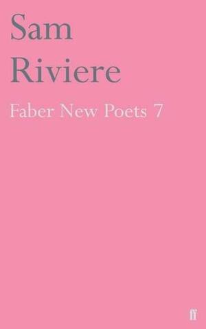 Faber New Poets 7 by Sam Riviere