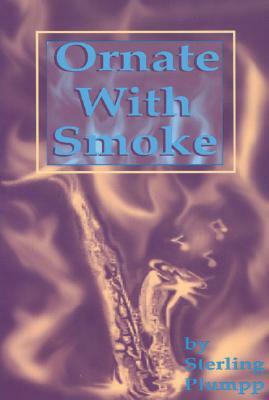 Ornate with Smoke by Sterling Plumpp