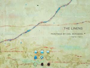 The Linens: Paintings by Ciel Bergman, 1970-1977 by Peter Frank, Stuart Ashman