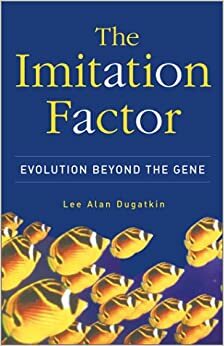 The Imitation Factor: Evolution Beyond the Gene by Lee Alan Dugatkin