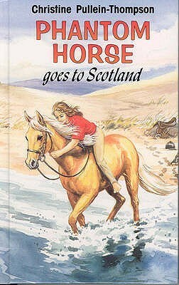 Phantom Horse Goes to Scotland by Eric Rowe, Christine Pullein-Thompson