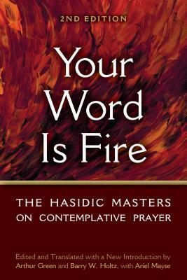 Your Word Is Fire: The Hasidic Masters on Contemplative Prayer by 