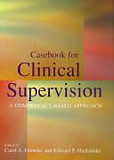 Casebook for Clinical Supervision: A Competency-based Approach by Edward P. Shafranske, Carol A. Falender