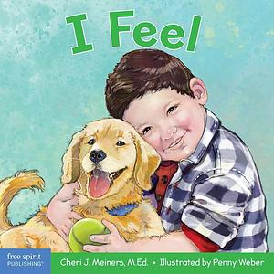 I Feel: A Book about Recognizing and Understanding Emotions by Cheri J. Meiners
