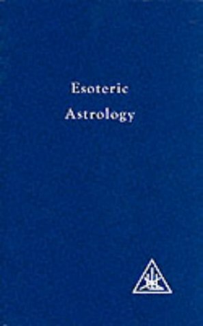 Esoteric Astrology: A Treatise On The Seven Rays, Vol. 3 by Alice A. Bailey
